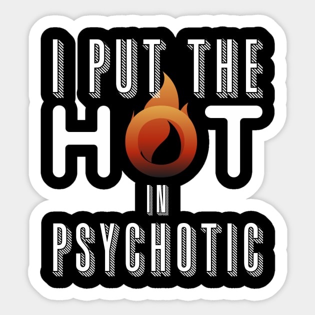 I put the hot in psychotic - Funny wife or girlfriend Sticker by Crazy Collective